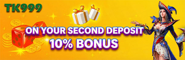TK999 Second Deposit 10% Bonus